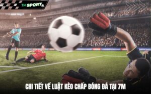 chi-tiet-ve-luat-keo-chap-bong-da-tai-7m