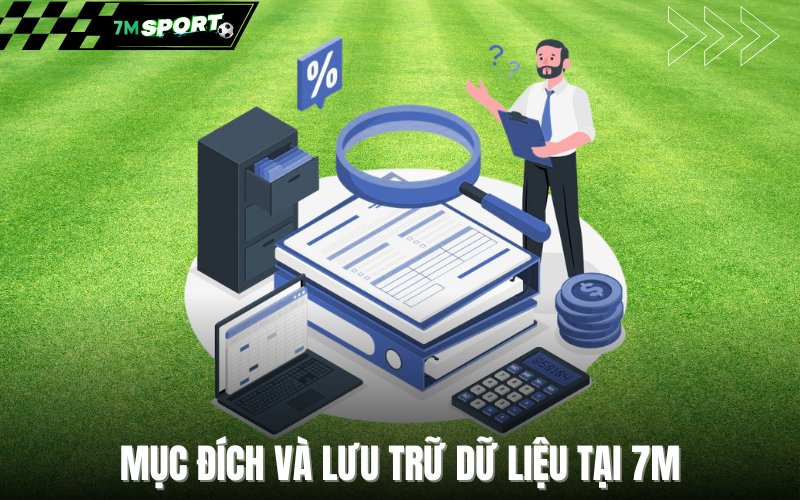 Chính sách về mục đích và lưu trữ dữ liệu tại 7M