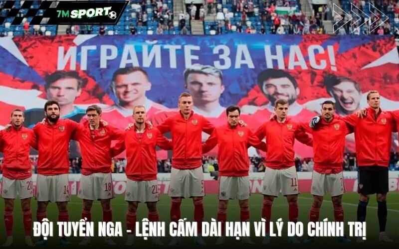 Đội tuyển Nga - Lệnh cấm dài hạn vì lý do chính trị