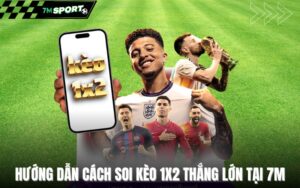 huong-dan-cach-soi-keo-1x2-thang-lon-tai-7m