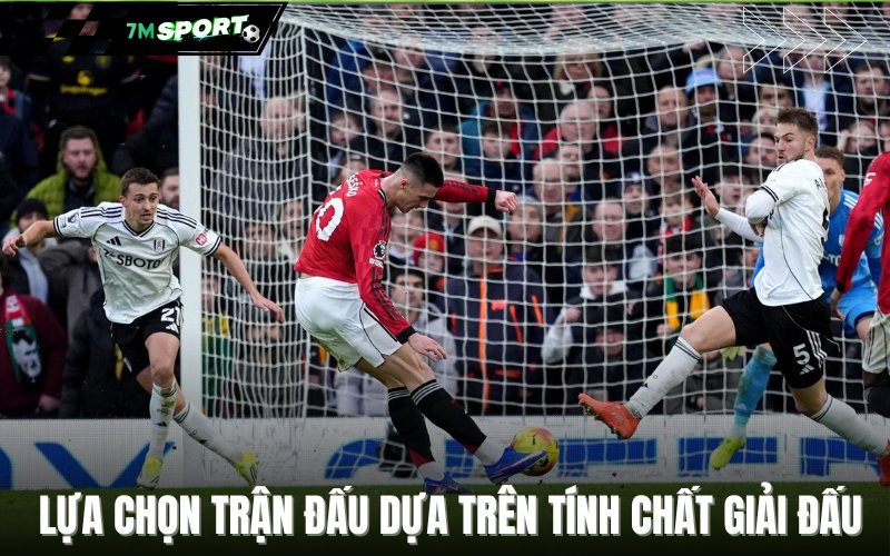 Lựa chọn trận đấu dựa trên tính chất giải đấu