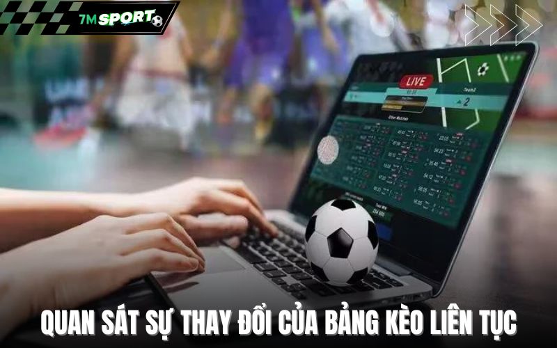 Quan sát sự thay đổi của bảng kèo liên tục